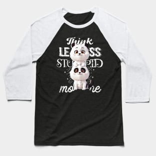 Think less, Stupid more! Baseball T-Shirt